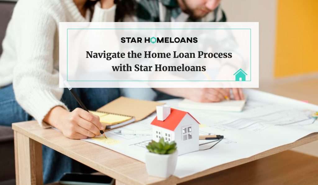 Navigate the Home Loan Process with Star Homeloans