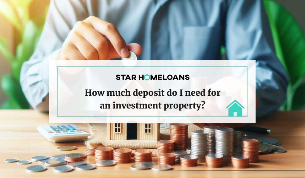 How much deposit do I need for an investment property?