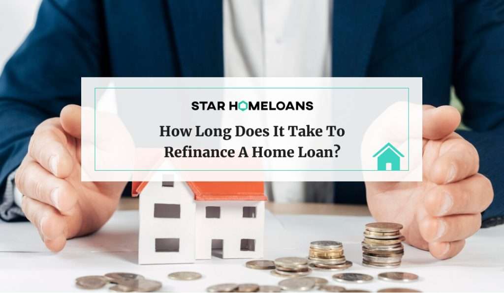 How Long Does It Take To Refinance A Home Loan