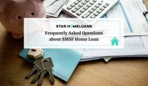 Frequently Asked Questions about SMSF Home Loan