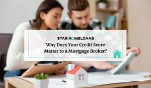 Why Does Your Credit Score Matter to a Mortgage Broker