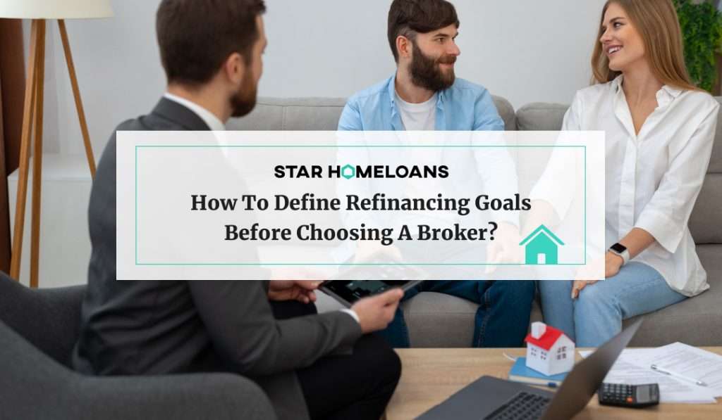 How to Define Refinancing Goals Before Choosing a Broker